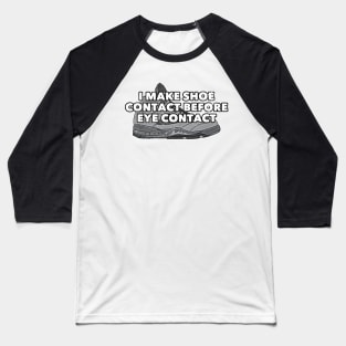 Shoe Contact Before Eye Contact Distressed Sneakerhead Baseball T-Shirt